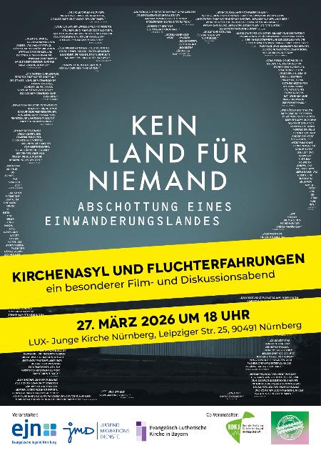 Plakat mit großem Schriftzug ‚KEIN LAND FÜR NIEMAND Abschottung eines Einwanderungslandes‘, darunter gelb hinterlegte Veranstaltungsdetails zu ‚Kirchenasyl und Fluchterfahrungen‘ am 27. März 2026 in Nürnberg, im Hintergrund stilisierte Weltkarte aus weißen Ortsnamen.