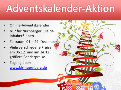 2025_Adventskalender_KJR (c) KJR Der Text auf rotem Hintergrund trägt die Überschrift 'Adventskalender-Aktion'. Darunter steht eine Liste mit folgenden Punkten: 'Online-Adventskalender', 'Nur für Nürnberger Juleica-Inhaber*innen', 'Zeitraum: 01.–24. Dezember', 'Viele verschiedene Preise, am 06.12. und am 24.12. größere Sonderpreise', 'Zugang über: www.kjr-nuernberg.de'. Rechts neben dem Text ist eine stilisierte Grafik eines Weihnachtsbaums zu sehen, der aus roten und grünen Bändern besteht, mit einem goldenen Stern an der Spitze und einer roten Schleife am unteren Ende. Im Hintergrund sind dezente Schneeflocken zu erkennen.